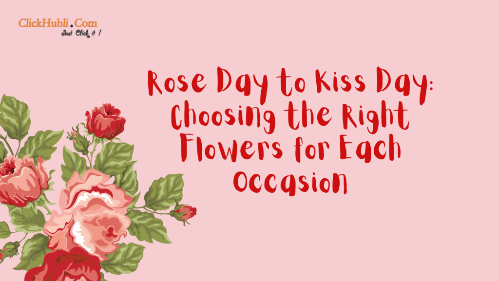 Rose Day to Kiss Day: Choosing the Right Flowers for Each Occasion